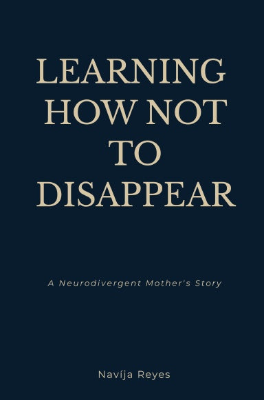 Book cover of 'Learning How Not to Disappear' by Navija Reyes on a dark blue background